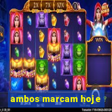 ambos marcam hoje